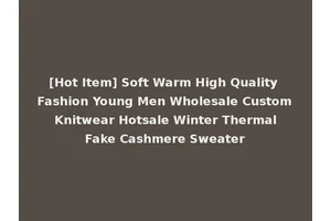 [Hot Item] Soft Warm High Quality Fashion Young Men Wholesale Custom Knitwear Hotsale Winter Thermal Fake Cashmere Sweater