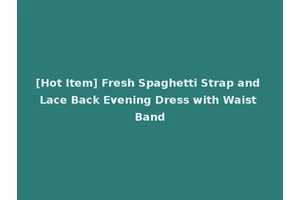 [Hot Item] Fresh Spaghetti Strap and Lace Back Evening Dress with Waist Band
