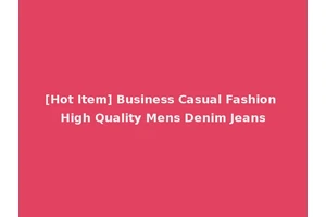 [Hot Item] Business Casual Fashion High Quality Mens Denim Jeans