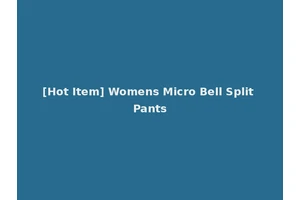 [Hot Item] Womens Micro Bell Split Pants