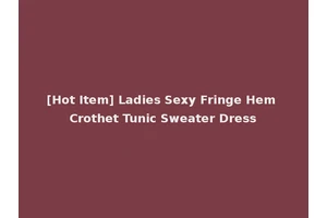 [Hot Item] Ladies Sexy Fringe Hem Crothet Tunic Sweater Dress