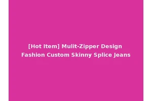 [Hot Item] Mulit-Zipper Design Fashion Custom Skinny Splice Jeans