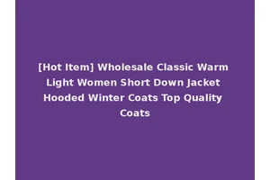 [Hot Item] Wholesale Classic Warm Light Women Short Down Jacket Hooded Winter Coats Top Quality Coats