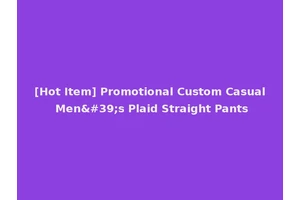 [Hot Item] Promotional Custom Casual Men's Plaid Straight Pants