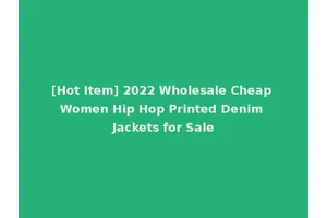 [Hot Item] 2022 Wholesale Cheap Women Hip Hop Printed Denim Jackets for Sale