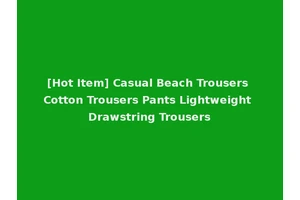 [Hot Item] Casual Beach Trousers Cotton Trousers Pants Lightweight Drawstring Trousers
