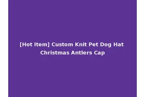 [Hot Item] Custom Knit Pet Dog Hat Christmas Antlers Cap