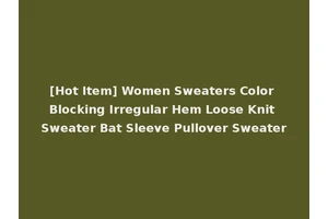 [Hot Item] Women Sweaters Color Blocking Irregular Hem Loose Knit Sweater Bat Sleeve Pullover Sweater