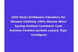 [Hot Item] Knitwears Sweaters for Women Clothing 100% Merino Wool Spring Knitted Cashmere Coat Autumn Fashion Jackets Luxury Tops Cardigans