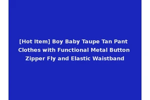 [Hot Item] Boy Baby Taupe Tan Pant Clothes with Functional Metal Button Zipper Fly and Elastic Waistband