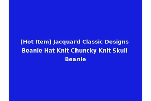 [Hot Item] Jacquard Classic Designs Beanie Hat Knit Chuncky Knit Skull Beanie
