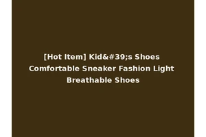 [Hot Item] Kid's Shoes Comfortable Sneaker Fashion Light Breathable Shoes
