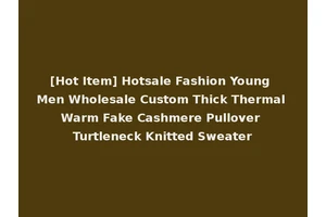 [Hot Item] Hotsale Fashion Young Men Wholesale Custom Thick Thermal Warm Fake Cashmere Pullover Turtleneck Knitted Sweater