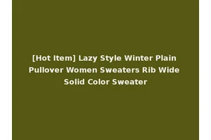 [Hot Item] Lazy Style Winter Plain Pullover Women Sweaters Rib Wide Solid Color Sweater
