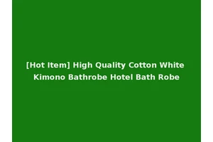 [Hot Item] High Quality Cotton White Kimono Bathrobe Hotel Bath Robe