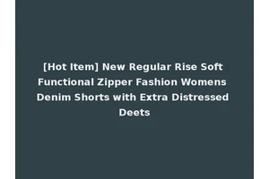 [Hot Item] New Regular Rise Soft Functional Zipper Fashion Womens Denim Shorts with Extra Distressed Deets