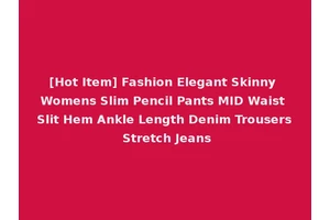 [Hot Item] Fashion Elegant Skinny Womens Slim Pencil Pants MID Waist Slit Hem Ankle Length Denim Trousers Stretch Jeans