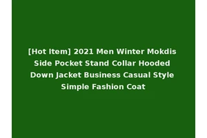 [Hot Item] 2021 Men Winter Mokdis Side Pocket Stand Collar Hooded Down Jacket Business Casual Style Simple Fashion Coat
