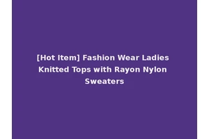 [Hot Item] Fashion Wear Ladies Knitted Tops with Rayon Nylon Sweaters