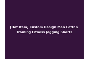 [Hot Item] Custom Design Men Cotton Training Fitness Jogging Shorts