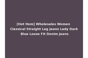 [Hot Item] Wholesales Women Classical Straight Leg Jeans Lady Dark Blue Loose Fit Denim Jeans