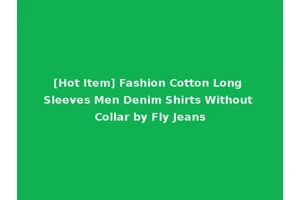 [Hot Item] Fashion Cotton Long Sleeves Men Denim Shirts Without Collar by Fly Jeans