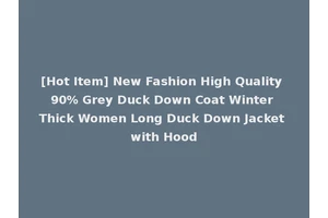 [Hot Item] New Fashion High Quality 90% Grey Duck Down Coat Winter Thick Women Long Duck Down Jacket with Hood
