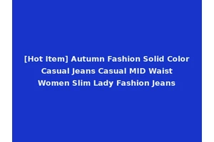 [Hot Item] Autumn Fashion Solid Color Casual Jeans Casual MID Waist Women Slim Lady Fashion Jeans