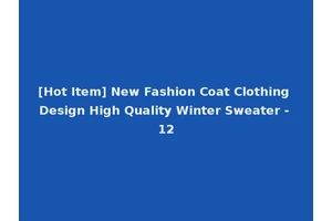 [Hot Item] New Fashion Coat Clothing Design High Quality Winter Sweater - 12