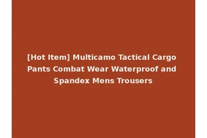 [Hot Item] Multicamo Tactical Cargo Pants Combat Wear Waterproof and Spandex Mens Trousers