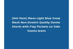 [Hot Item] Mens Light Blue Snow Wash Non-Stretch Quality Denim Shorts with Flap Pockets on Side Seams Jeans