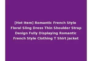 [Hot Item] Romantic French Style Floral Sling Dress Thin Shoulder Strap Design Fully Displaying Romantic French Style Clothing T Shirt Jacket