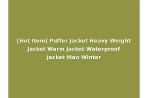 [Hot Item] Puffer Jacket Heavy Weight Jacket Warm Jacket Waterproof Jacket Man Winter