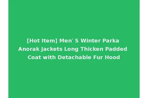 [Hot Item] Men′ S Winter Parka Anorak Jackets Long Thicken Padded Coat with Detachable Fur Hood