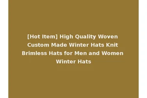 [Hot Item] High Quality Woven Custom Made Winter Hats Knit Brimless Hats for Men and Women Winter Hats