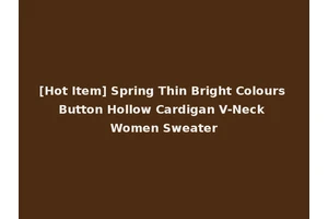[Hot Item] Spring Thin Bright Colours Button Hollow Cardigan V-Neck Women Sweater