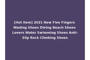 [Hot Item] 2021 New Five Fingers Wading Shoes Diving Beach Shoes Lovers Water Swimming Shoes Anti-Slip Rock Climbing Shoes