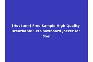 [Hot Item] Free Sample High Quality Breathable Ski Snowboard Jacket for Men