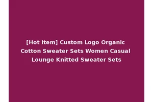 [Hot Item] Custom Logo Organic Cotton Sweater Sets Women Casual Lounge Knitted Sweater Sets