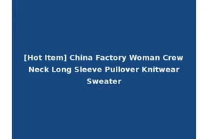 [Hot Item] China Factory Woman Crew Neck Long Sleeve Pullover Knitwear Sweater
