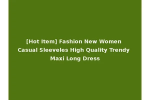 [Hot Item] Fashion New Women Casual Sleeveles High Quality Trendy Maxi Long Dress
