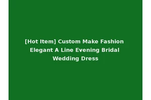 [Hot Item] Custom Make Fashion Elegant A Line Evening Bridal Wedding Dress