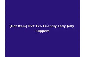 [Hot Item] PVC Eco Friendly Lady Jelly Slippers