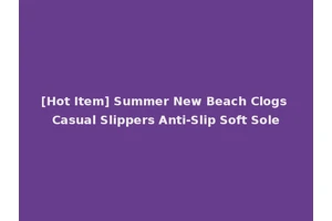 [Hot Item] Summer New Beach Clogs Casual Slippers Anti-Slip Soft Sole