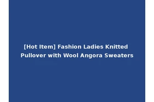 [Hot Item] Fashion Ladies Knitted Pullover with Wool Angora Sweaters