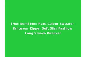 [Hot Item] Men Pure Colour Sweater Knitwear Zipper Soft Slim Fashion Long Sleeve Pullover