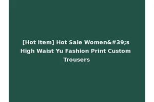 [Hot Item] Hot Sale Women's High Waist Yu Fashion Print Custom Trousers