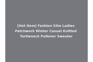 [Hot Item] Fashion Slim Ladies Patchwork Winter Casual Knitted Turtleneck Pullover Sweater