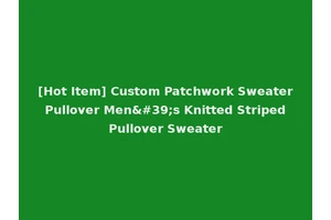 [Hot Item] Custom Patchwork Sweater Pullover Men's Knitted Striped Pullover Sweater
