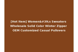 [Hot Item] Women's Sweaters Wholesale Solid Color Winter Zipper OEM Customized Casual Pullovers